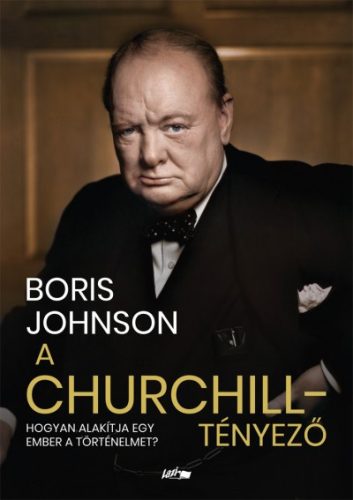 Boris Johnson - A Churchill-tényező - Hogyan alakítja egy ember a történelmet?