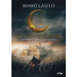   Meghasadt félhold - Hunyadi János utolsó évei - Benkő László (kötött áras) 