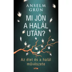   Mi jön a halál után? - Az élet és a halál művészete - Anselm Grün (kötött áras) 