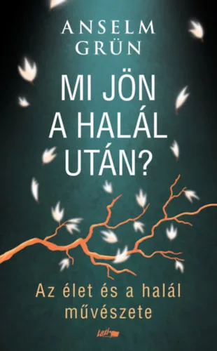 Mi jön a halál után? - Az élet és a halál művészete - Anselm Grün (kötött áras) 