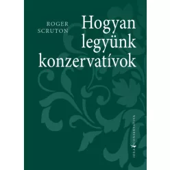 Hogyan legyünk konzervatívok - Roger Scruton