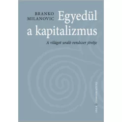 Egyedül a kapitalizmus  - Milanovic, Branko