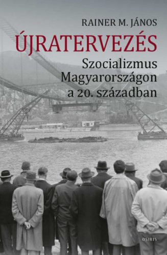 Újratervezés - Szocializmus Magyarországon a 20. században - Rainer M. János