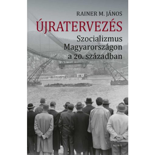 Újratervezés - Szocializmus Magyarországon a 20. században - Rainer M. János