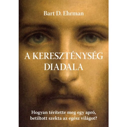 Bart D. Ehrman - A kereszténység diadala (új példány)