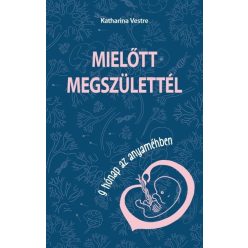   Katharina Vestre - Mielőtt megszülettél - 9 hónap az anyaméhben 