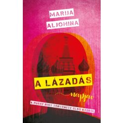   Marija Aljohina - A lázadás napjai - A Pussy Riot története első kézből 