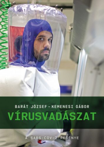 Barát József és Kemenesi Gábor - Vírusvadászat - A SARS-CoV-2 regénye