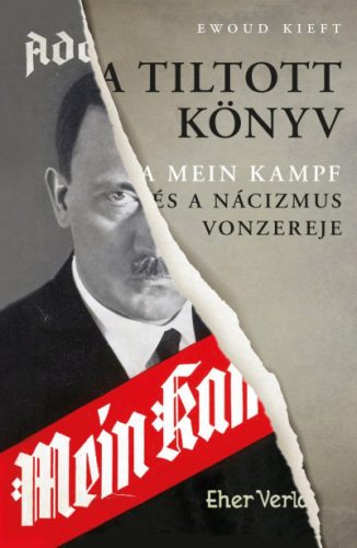 Ewoud Kieft - A tiltott könyv - A Mein Kampf és a nácizmus vonzereje