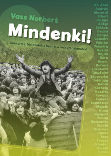 Vass Norbert - Mindenki! - Koncertek, történetek a beat és a rock aranykorából