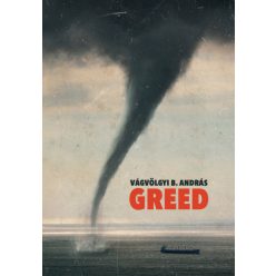   Vágvölgyi B. András - Greed - A mohóság fojtogató súlya
