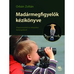   Orbán Zoltán - Madármegfigyelők kézikönyve - Alapismeretek és települési barangolások