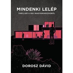   Mindenki lelép - Thriller a mai Magyarországról Dorosz Dávid - (kötött áras)