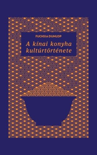 A kínai konyha kultúrtörténete - Fuchsia Dunlop (kötött áras) 