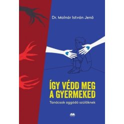   Így védd meg a gyermekedet - Tanácsok aggódó szülőknek - dr. Molnár István Jenő (kötött áras) 
