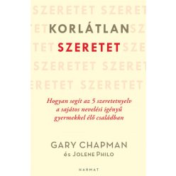   Gary Chapman és Jolene Philo - Korlátlan szeretet - Hogyan segít az 5 szeretetnyelv a sajátos nevelési igényű gyermekkel élő családban
