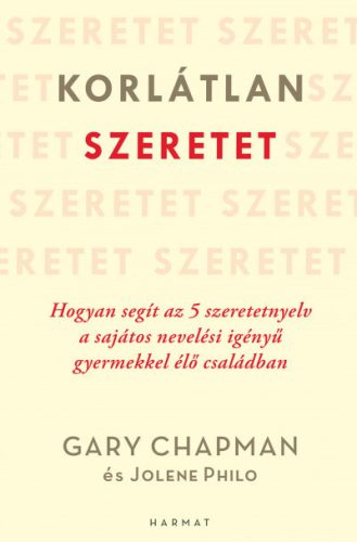 Gary Chapman és Jolene Philo - Korlátlan szeretet - Hogyan segít az 5 szeretetnyelv a sajátos nevelési igényű gyermekkel élő családban