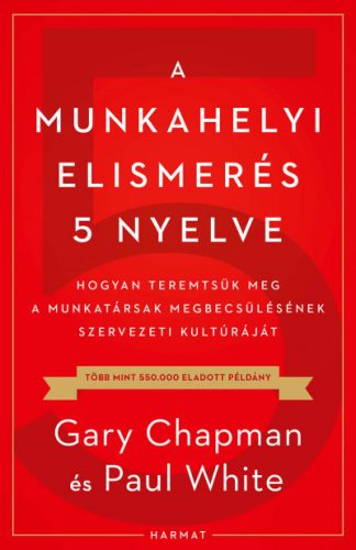 A munkahelyi elismerés 5 nyelve - Gary Chapman - Paul White