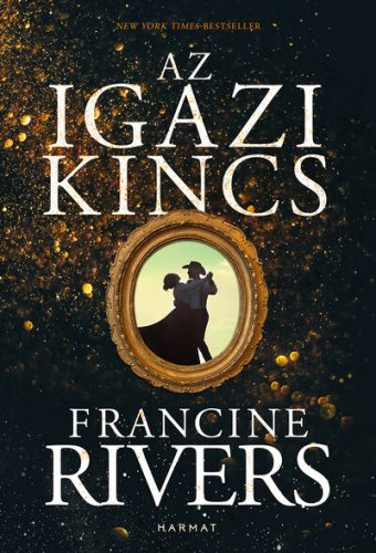 Az igazi kincs -  Francine Rivers (kötött áras)