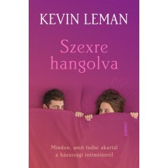   Kevin Leman - Szexre hangolva - Minden, amit tudni akartál a házassági intimitásról