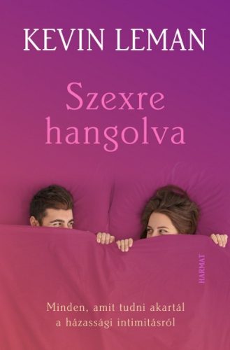 Kevin Leman - Szexre hangolva - Minden, amit tudni akartál a házassági intimitásról