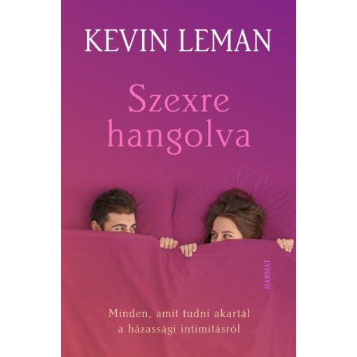 Kevin Leman - Szexre hangolva - Minden, amit tudni akartál a házassági intimitásról