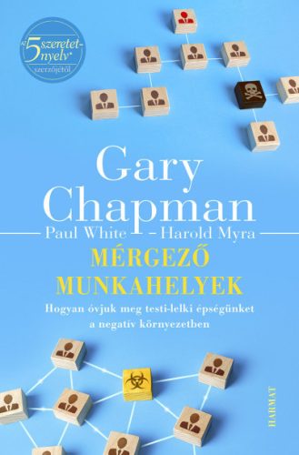 Mérgező munkahelyek - Gary Chapman - Harold Myra - Paul White