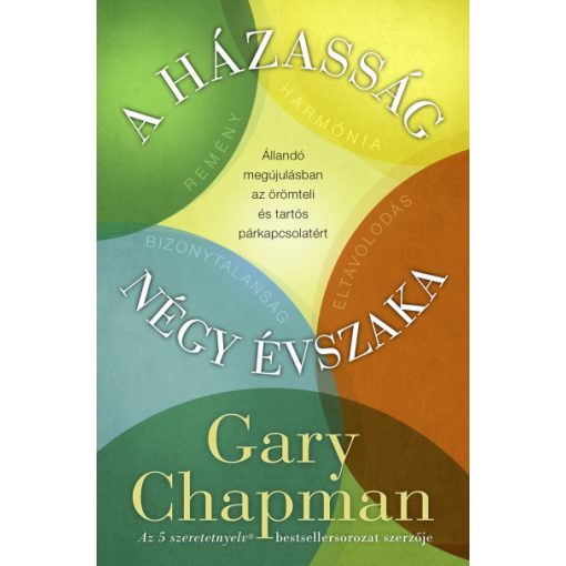 A házasság négy évszaka - Állandó megújulásban az örömteli és tartós párkapcsolatért -Gary Chapman