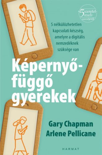 Gary Chapman  - Arlene Pellicane - Képernyőfüggő gyerekek