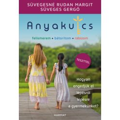   Anyakulcs - Hogyan engedjük el lépésről lépésre a gyermekünket?-  Süveges Gergő,,Süvegesné Rudan Margit