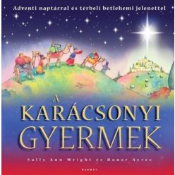   A karácsonyi gyermek - Adventi naptárral és térbeli betlehemi jelenettel -  Sally Ann Wright