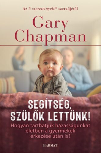 Segítség, szülők lettünk! - Gary Chapman