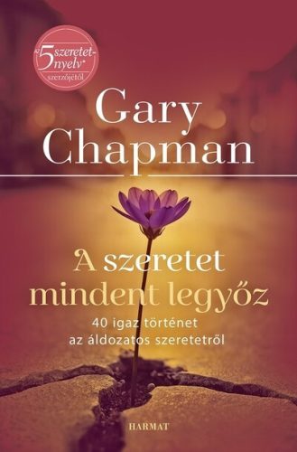 A szeretet mindent legyőz - 40 igaz történet az áldozatos szeretetről - Gary Chapman (kötött áras) 