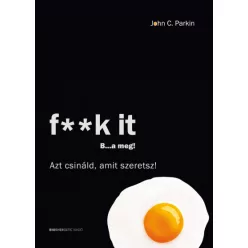   John C. Parkin - F**k it - B...a meg! - F**k It - B...a meg! - Azt csináld, amit szeretsz!