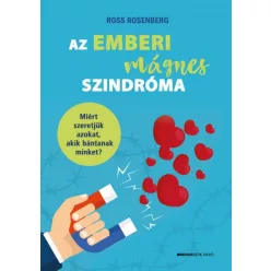   Ross Rosenberg -  Az emberi mágnes szindróma - Miért szeretjük azokat, akik bántanak minket?
