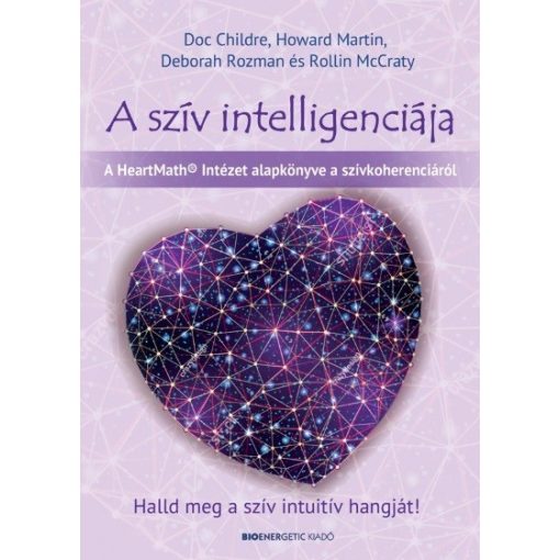 Doc Childre - A szív intelligenciája - Halld meg a szív intuitív hangját!