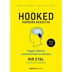   Nir Eyal - Ryan Hoover - HOOKED - Horogra akasztva - Hogyan fejlessz szokásformáló termékeket