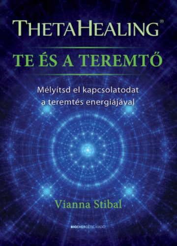 Vianna Stibal - ThetaHealing - Te és a teremtő 