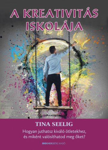 Tina Seelig - A kreativitás iskolája