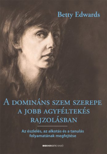 Betty Edwards - A domináns szem szerepe a jobb agyféltekés rajzolásban