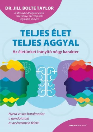 Dr. Jill Bolte Taylor - Teljes élet teljes aggyal - Az életünket irányító négy karakter