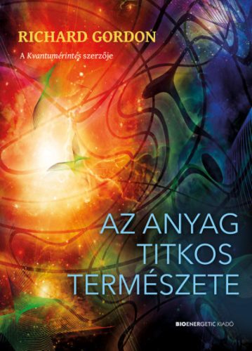 Richard Gordon - Az anyag titkos természete