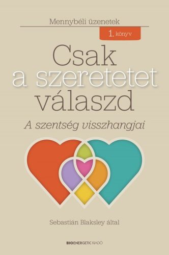 Sebastián Blaksley - Csak a szeretetet válaszd - A szentség visszhangjai