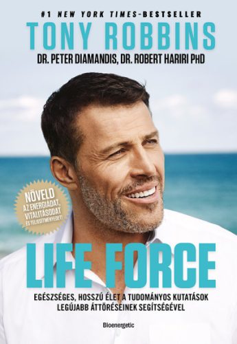 Life Force - Egészséges, hosszú élet a tudományos kutatások legújabb áttöréseinek segítségével. -Tony Robbins