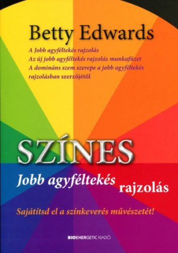 Betty Edwards - Színes jobb agyféltekés rajzolás - Sajátítsd el a színkeverés művészetét!