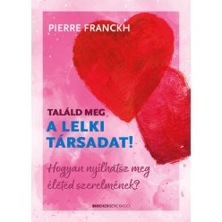   Pierre Franckh - Találd meg a lelki társadat! - Hogyan nyílhatsz meg életed szerelmének?