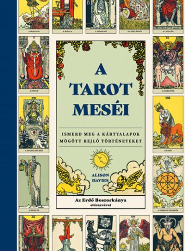 A tarot meséi - Ismerd meg a kártyalapok mögött rejlő történeteket -Alison Davies