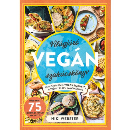 Világjáró vegán szakácskönyv - Útmutató könnyen elkészíthető, növényi alapú lakomákhoz -Niki Webster
