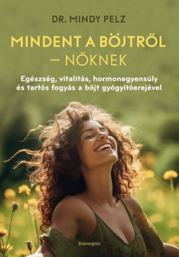 Mindent a böjtről - Nőknek - Dr. Mindy Pelz