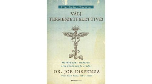 Dr. JOE DISPENZA - Válj természetfelettivé! 